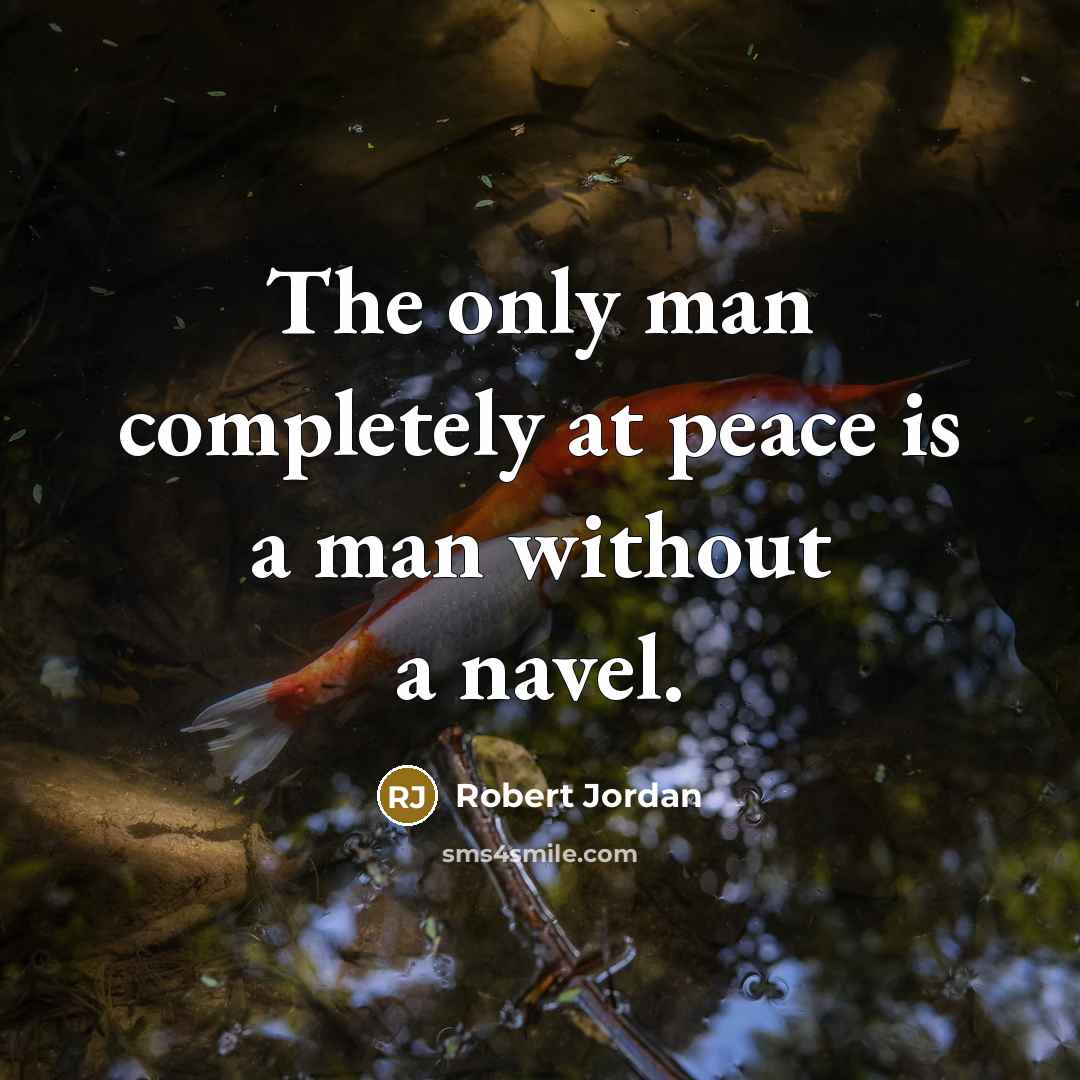 “The only man completely at peace is a man without…” quote by Robert Jordan