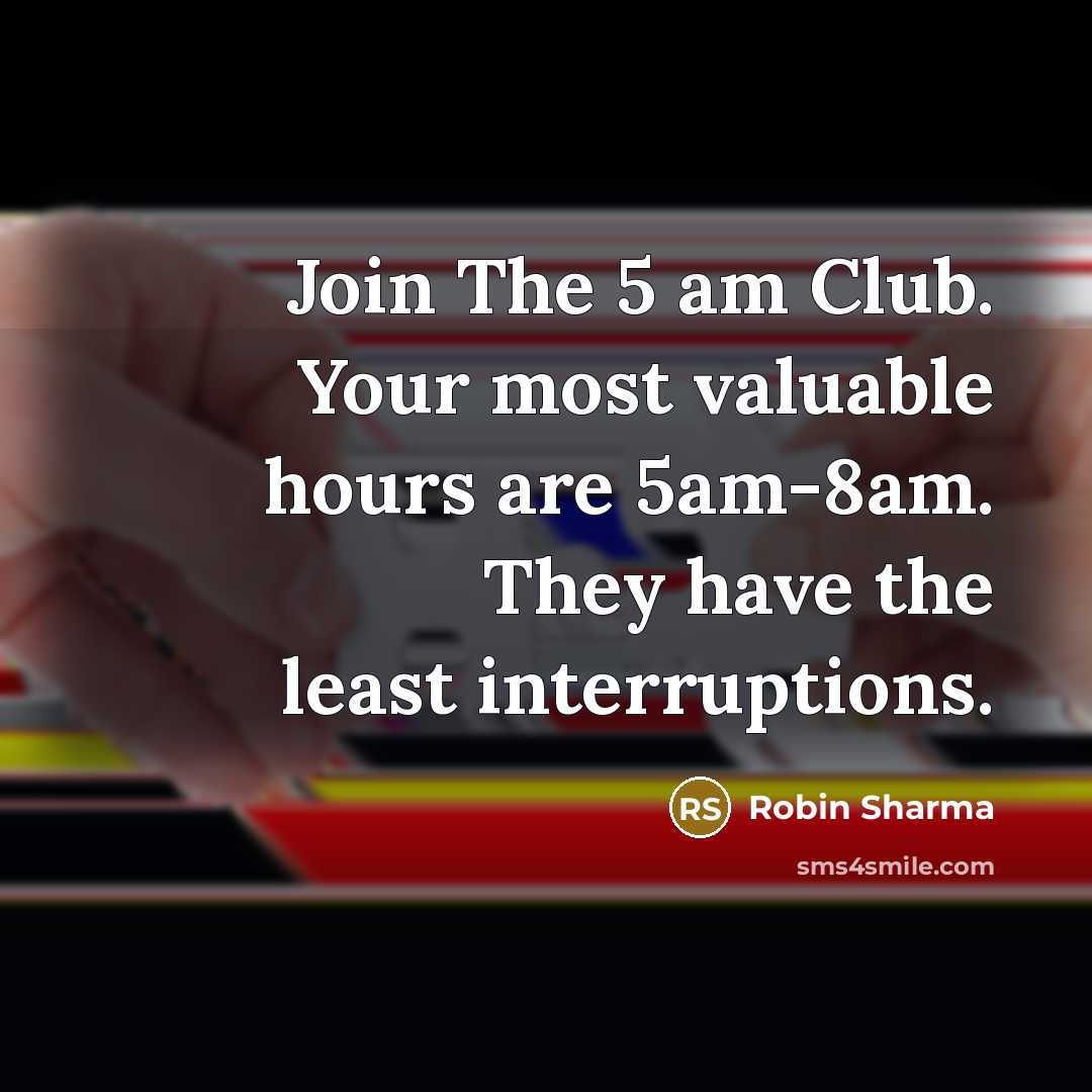 “Join The 5 am Club. Your most valuable hours are…” quote by Robin Sharma