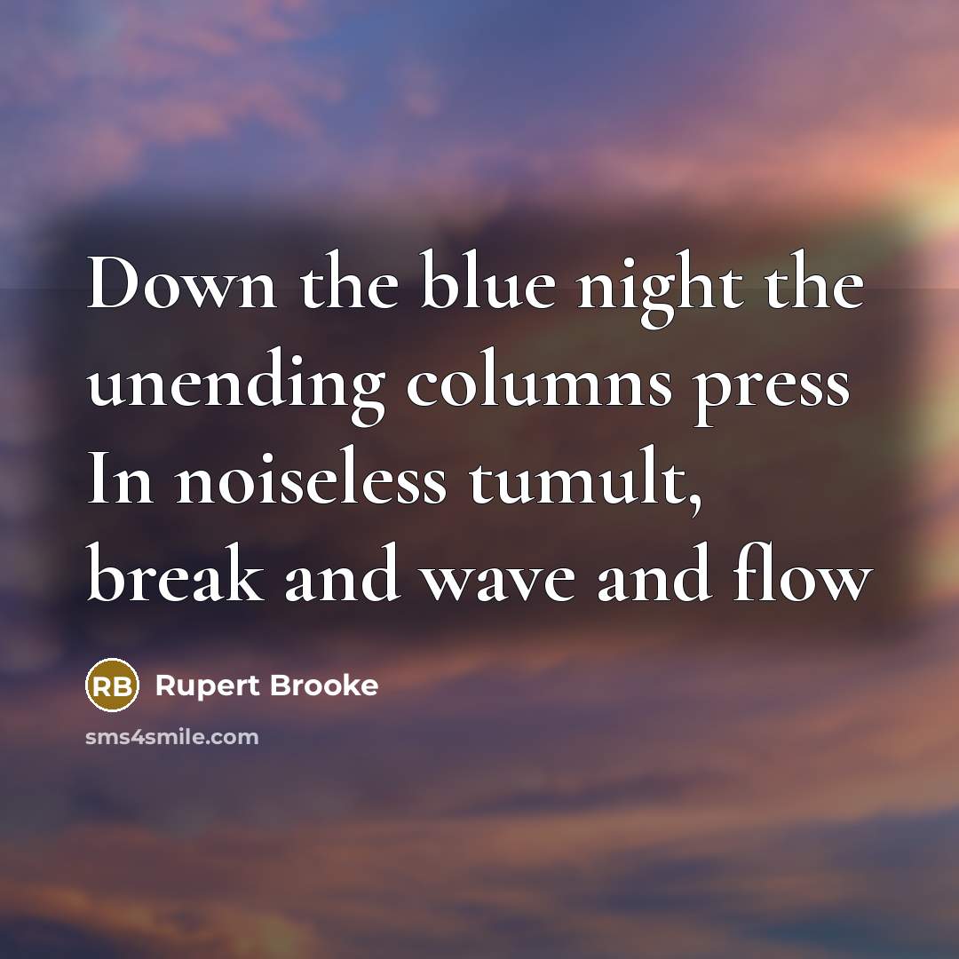 “Down the blue night the unending columns press In noiseless…” quote by Rupert Brooke