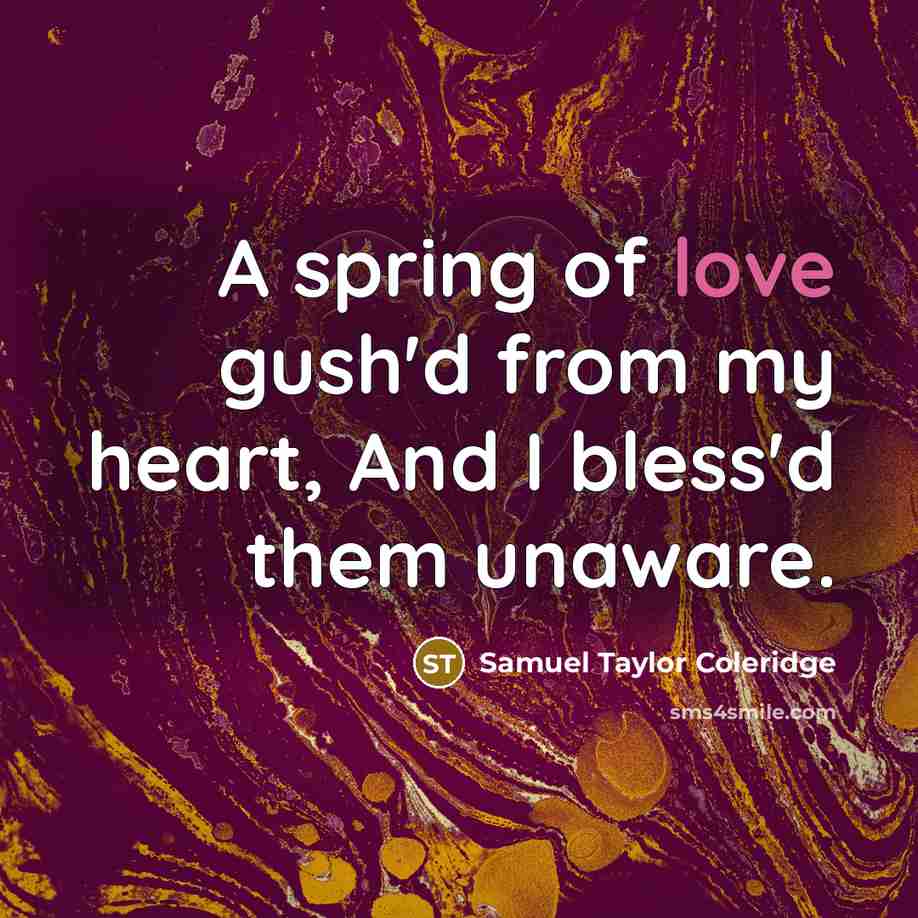 “A spring of love gush'd from my heart, And I…” quote by Samuel Taylor Coleridge