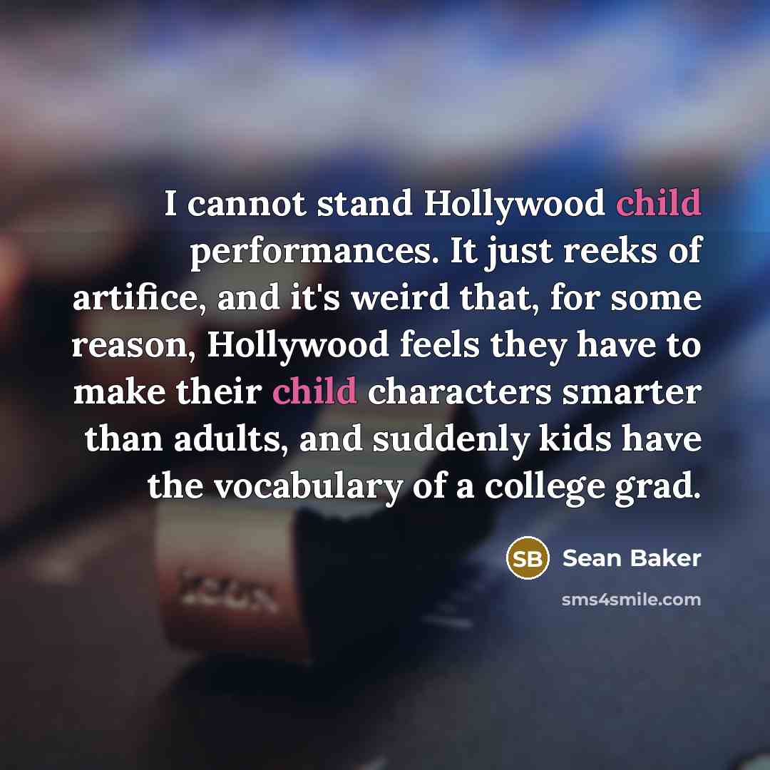 “I cannot stand Hollywood child performances. It just reeks of…” quote by Sean Baker