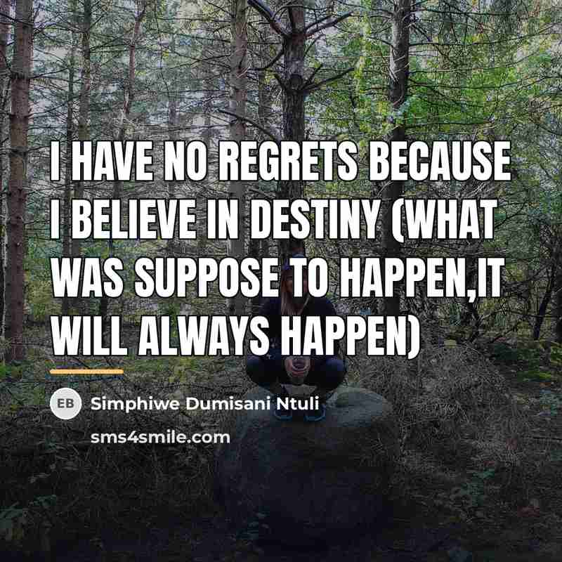“I have no regrets because I believe in destiny (what…” quote by Simphiwe Dumisani Ntuli