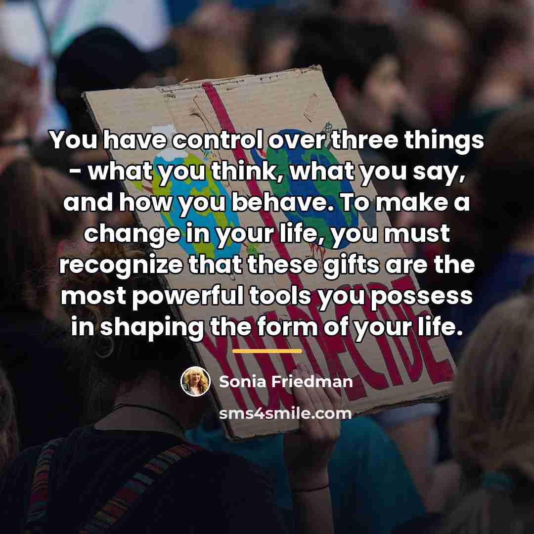 “You have control over three things - what you think,…” quote by Sonia Friedman