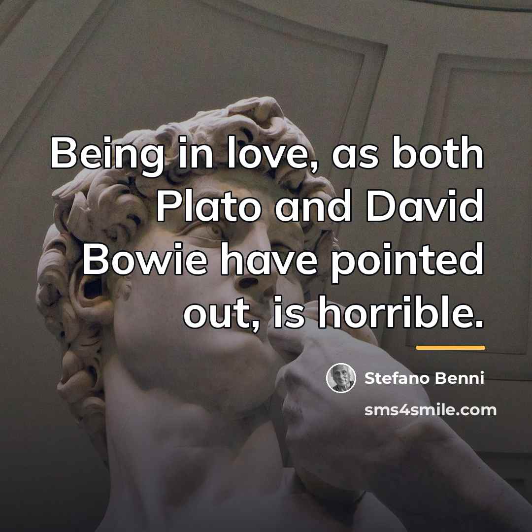 “Being in love, as both Plato and David Bowie have…” quote by Stefano Benni