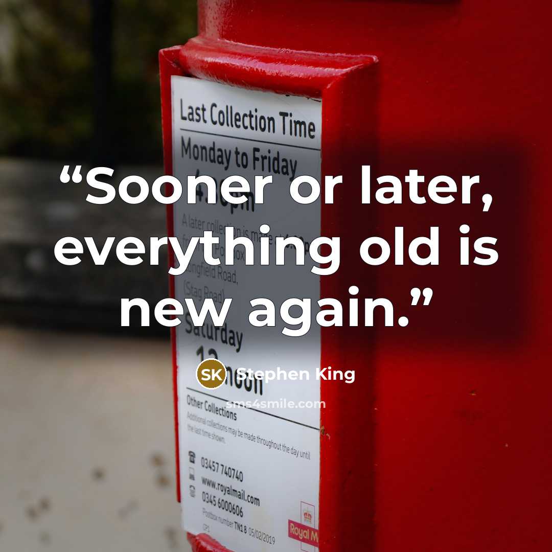 “Sooner or later, everything old is new again.” quote by Stephen King