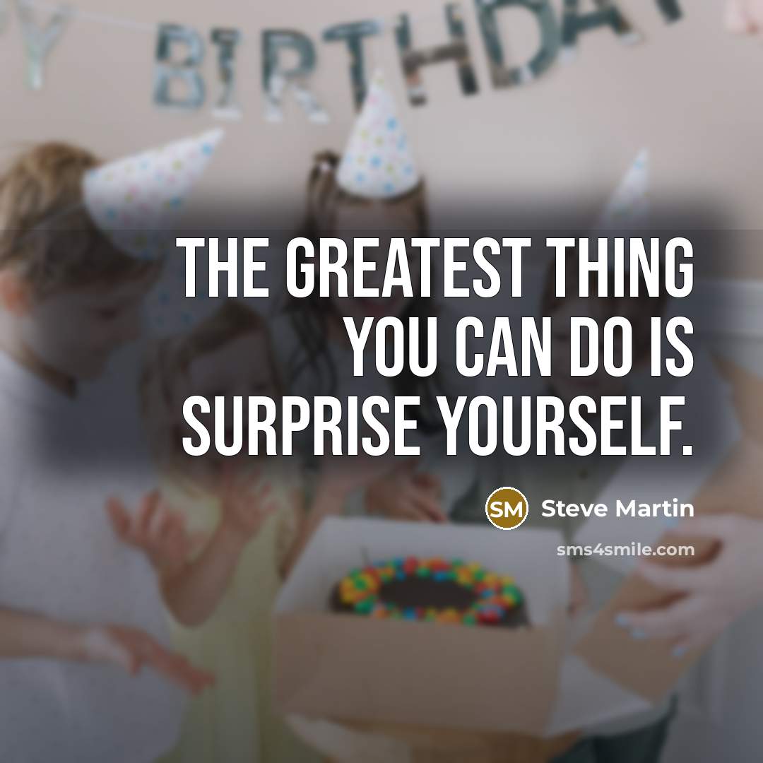 “The greatest thing you can do is surprise yourself.…” quote by Steve Martin