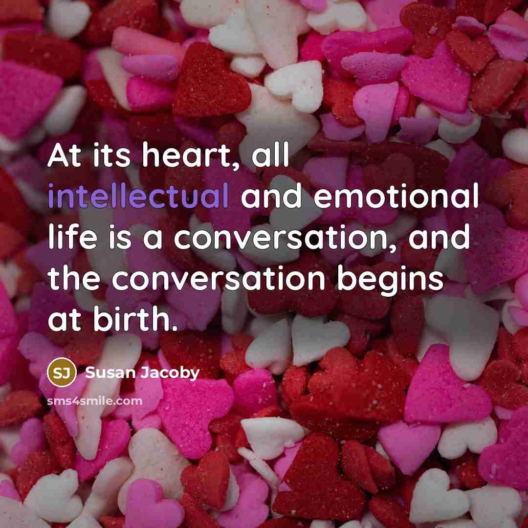 “At its heart, all intellectual and emotional life is a…” quote by Susan Jacoby