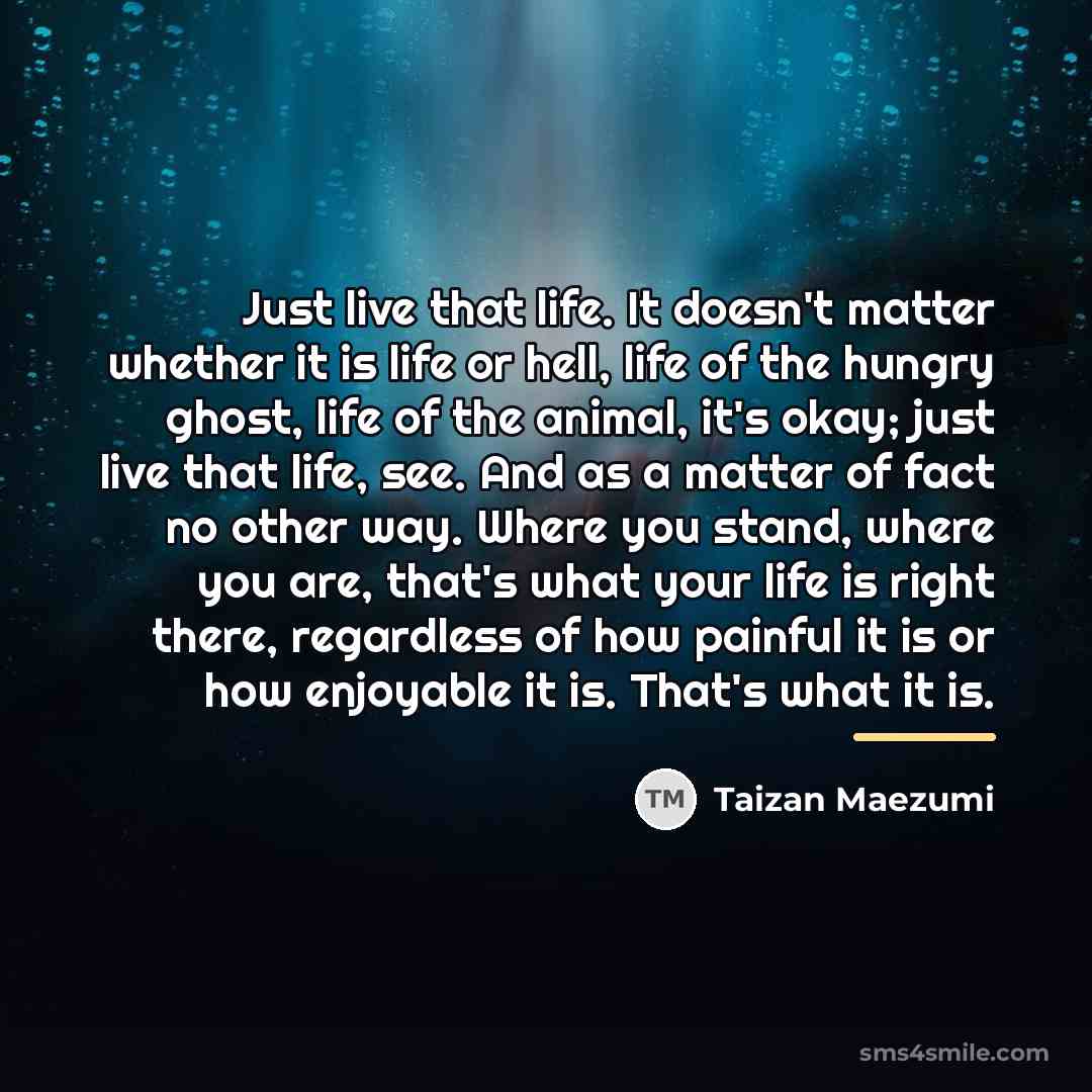 “Just live that life. It doesn't matter whether it is…” quote by Taizan Maezumi