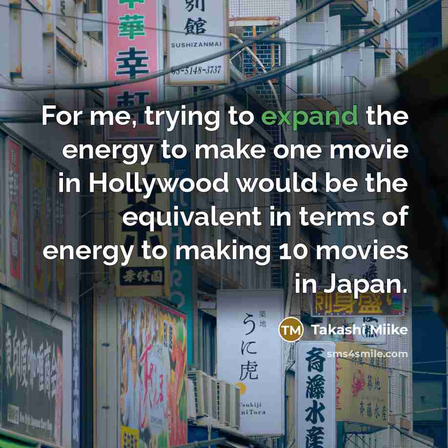 “For me, trying to expand the energy to make one…” quote by Takashi Miike