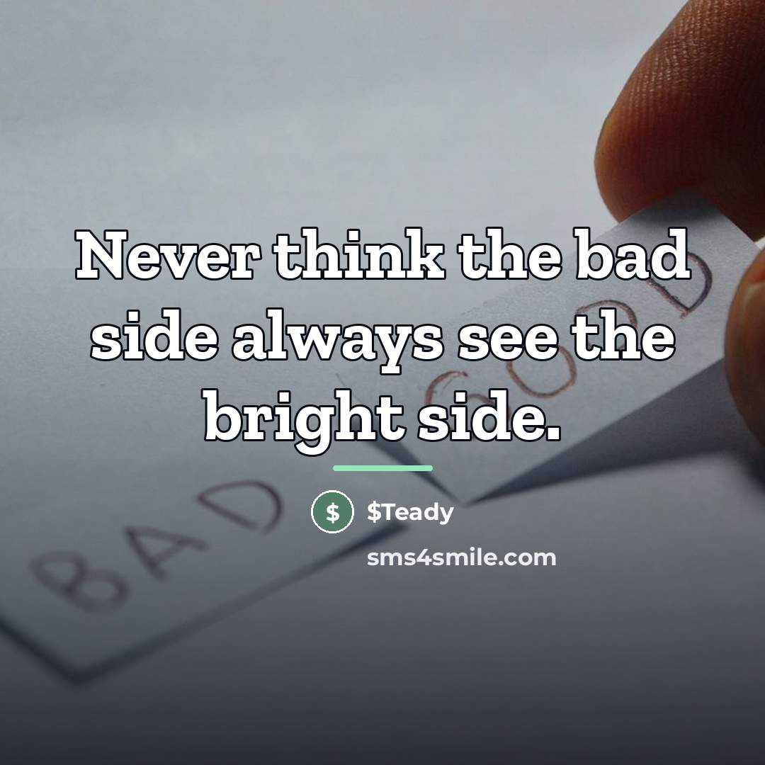 “Never think the bad side always see the bright side.…” quote by $Teady