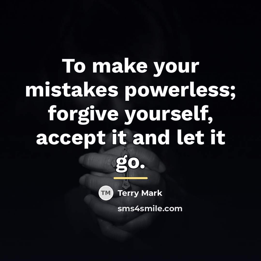 “To make your mistakes powerless; forgive yourself, accept it and…” quote by Terry Mark
