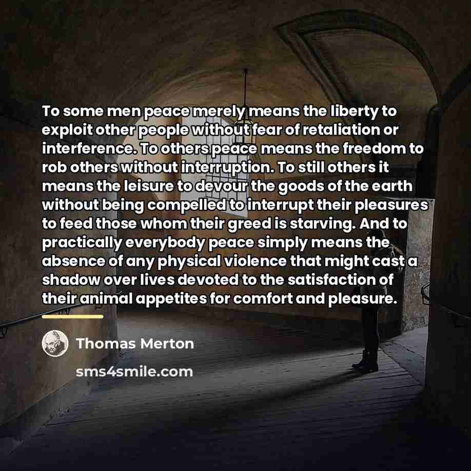 “To some men peace merely means the liberty to exploit…” quote by Thomas Merton