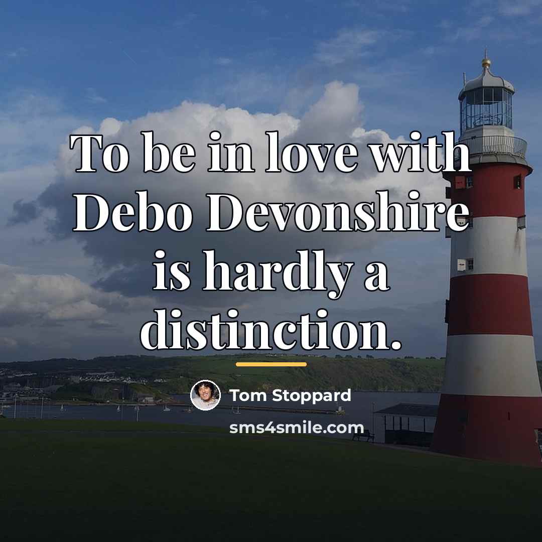 “To be in love with Debo Devonshire is hardly a…” quote by Tom Stoppard