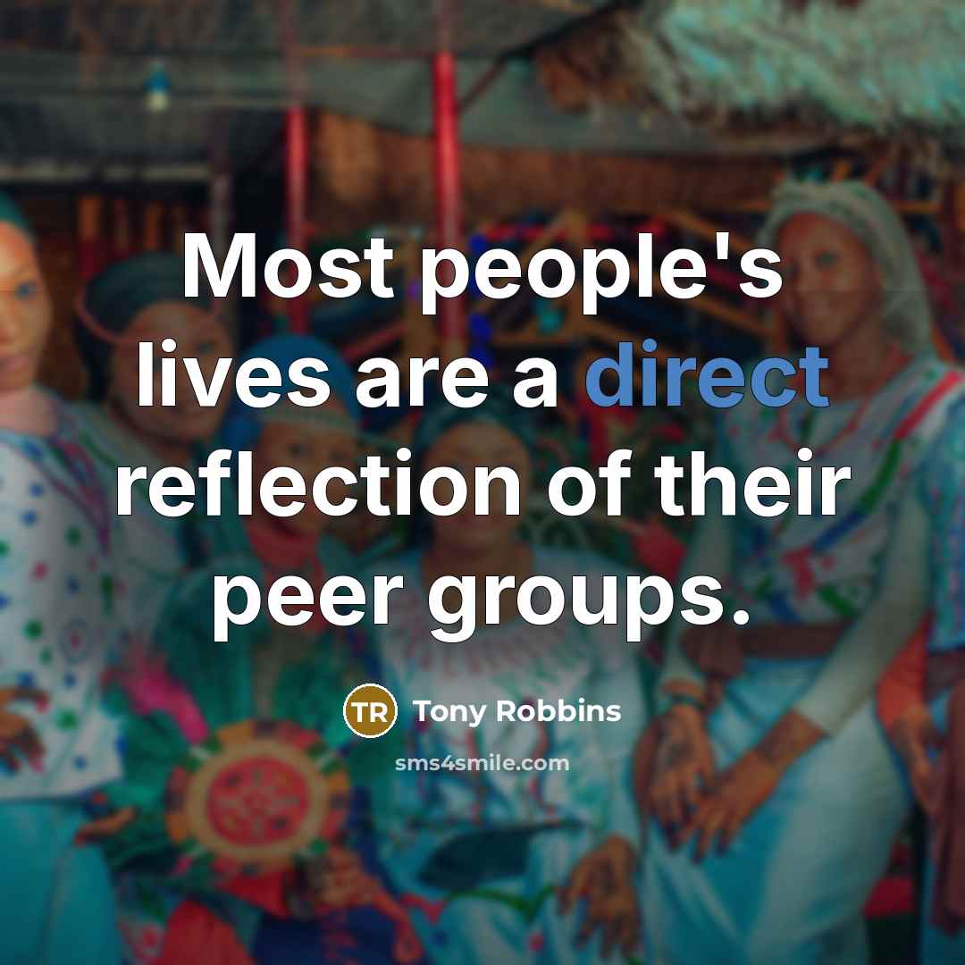 “Most people's lives are a direct reflection of their peer…” quote by Tony Robbins