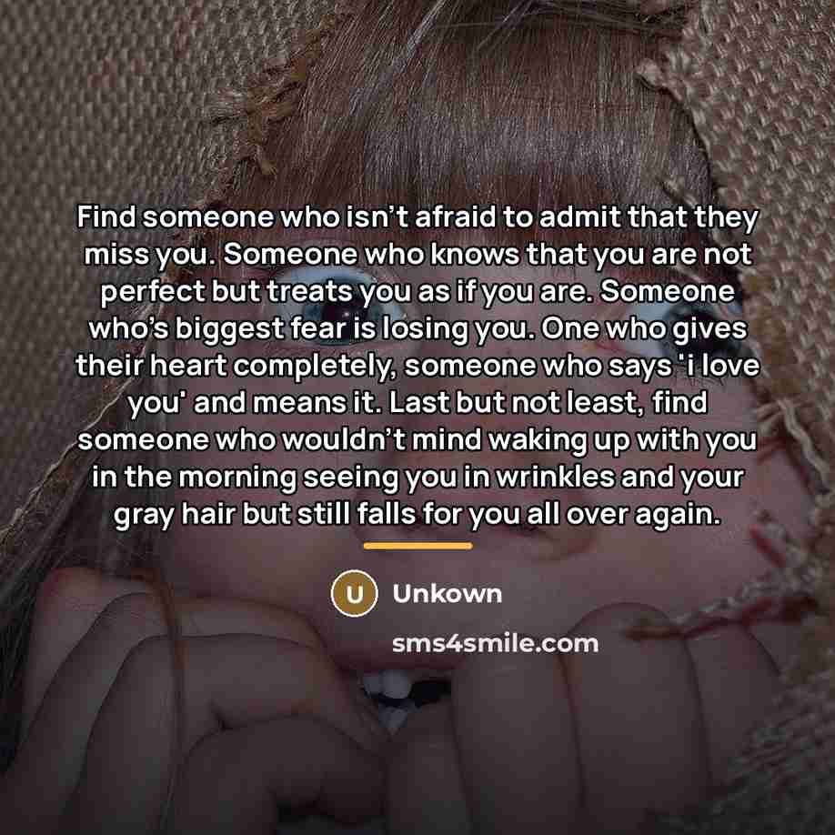 “Find someone who isn't afraid to admit that they miss…” quote by Unkown