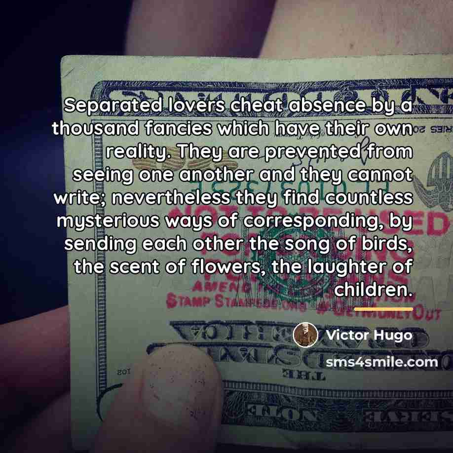 “Separated lovers cheat absence by a thousand fancies which have…” quote by Victor Hugo