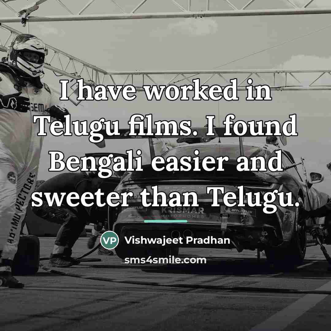“I have worked in Telugu films. I found Bengali easier…” quote by Vishwajeet Pradhan
