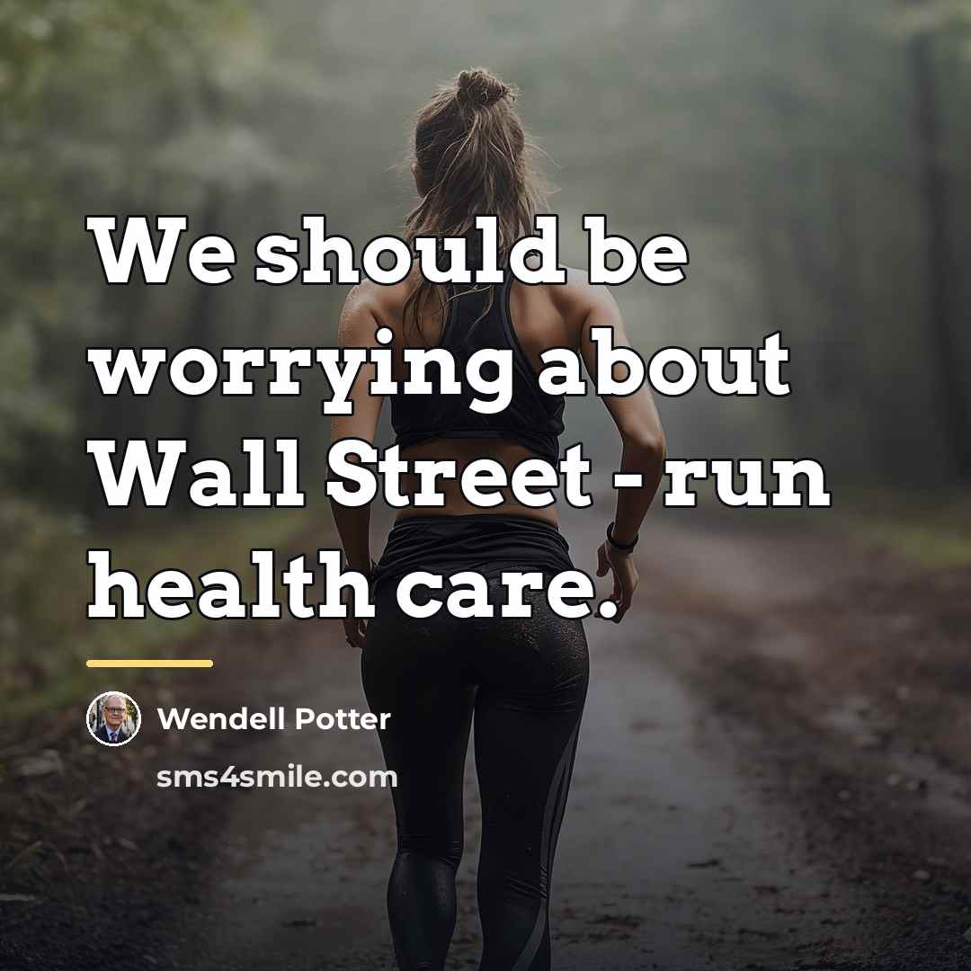 “We should be worrying about Wall Street - run health…” quote by Wendell Potter