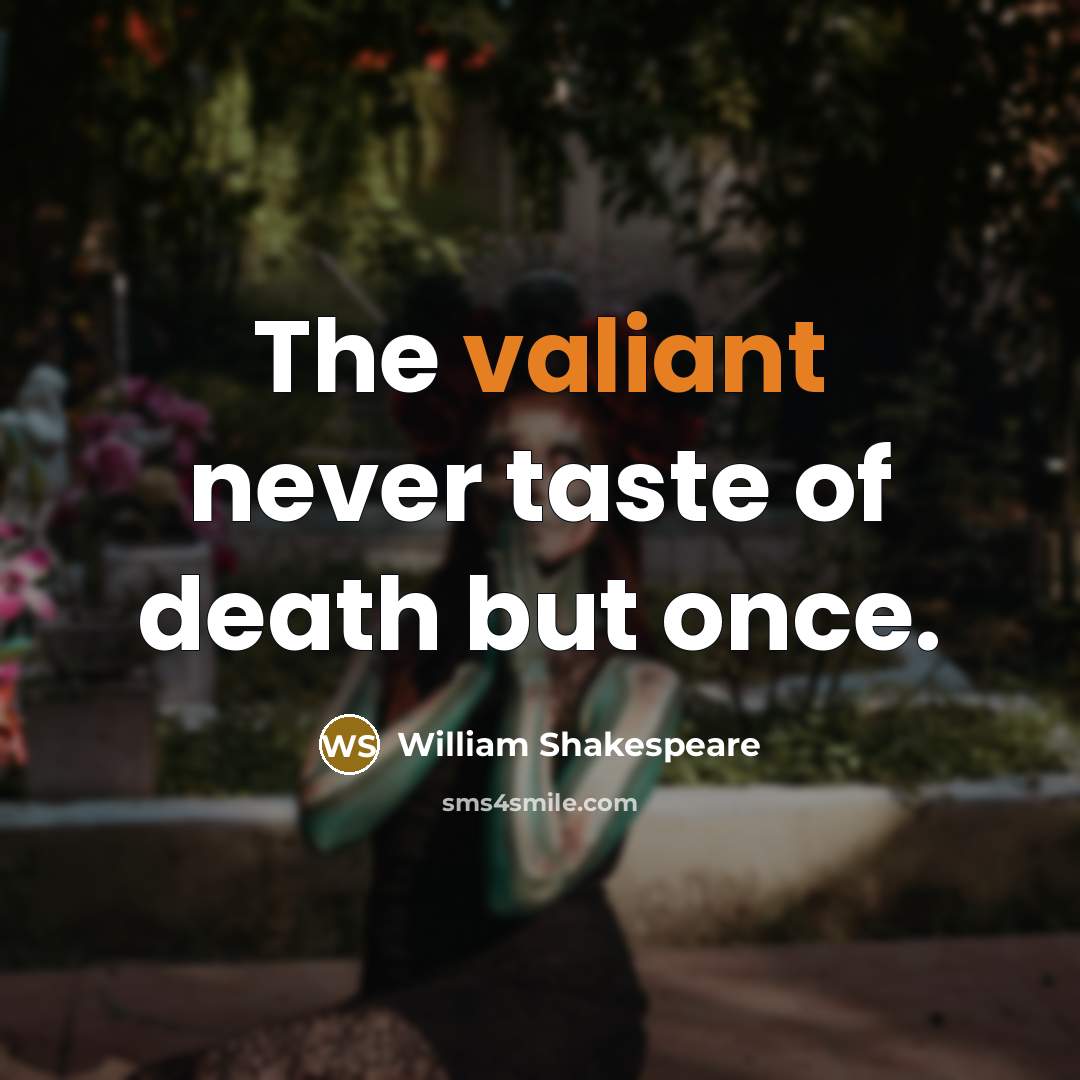 “The valiant never taste of death but once.…” quote by William Shakespeare