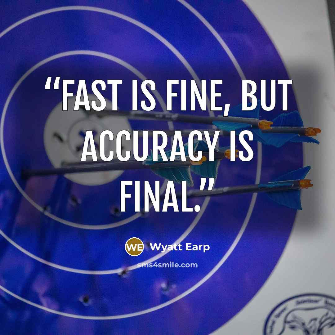 “Fast is fine, but accuracy is final.” quote by Wyatt Earp