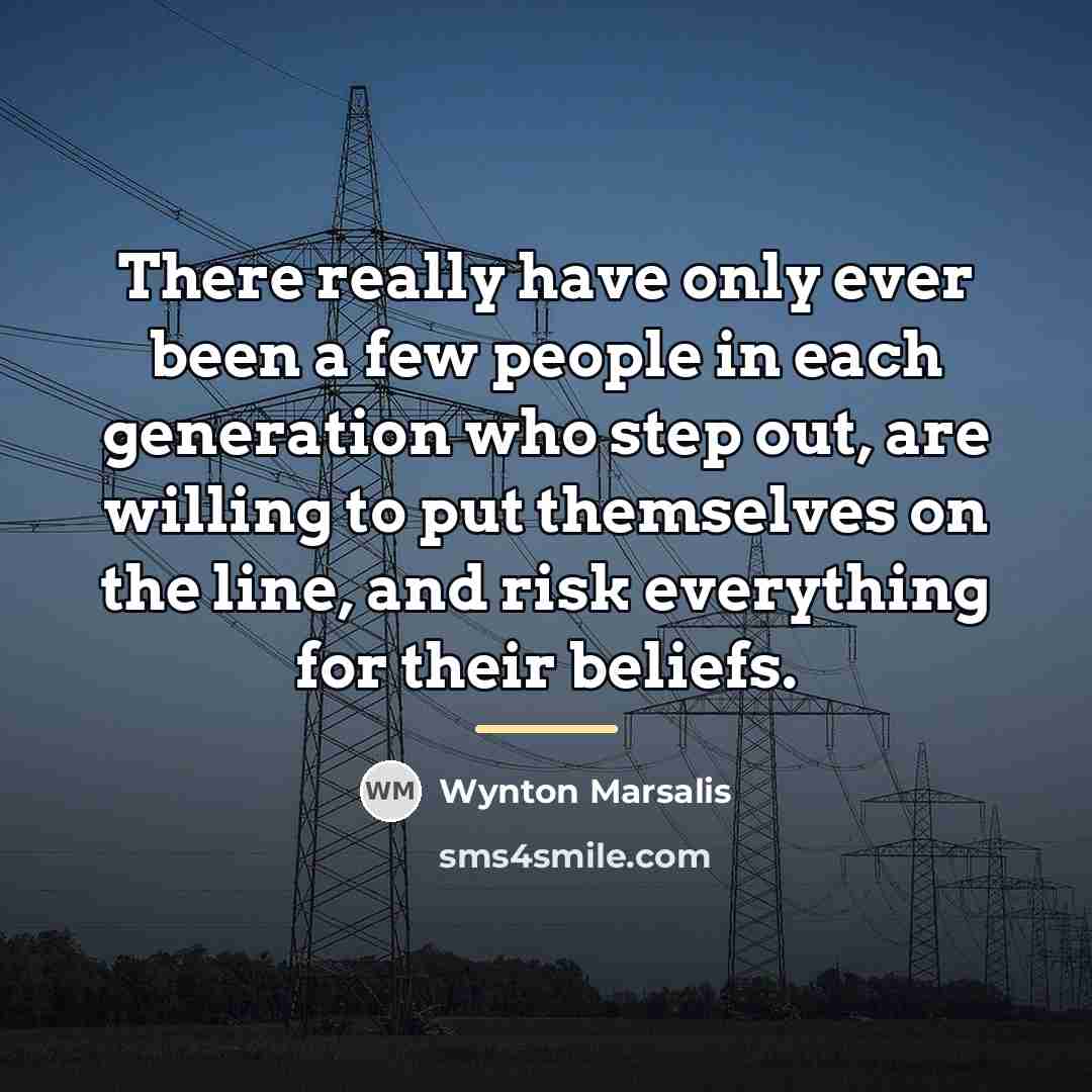 “There really have only ever been a few people in…” quote by Wynton Marsalis