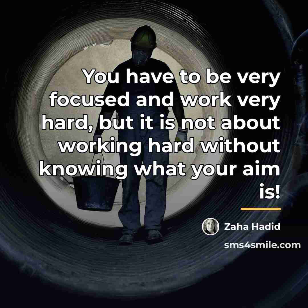“You have to be very focused and work very hard,…” quote by Zaha Hadid