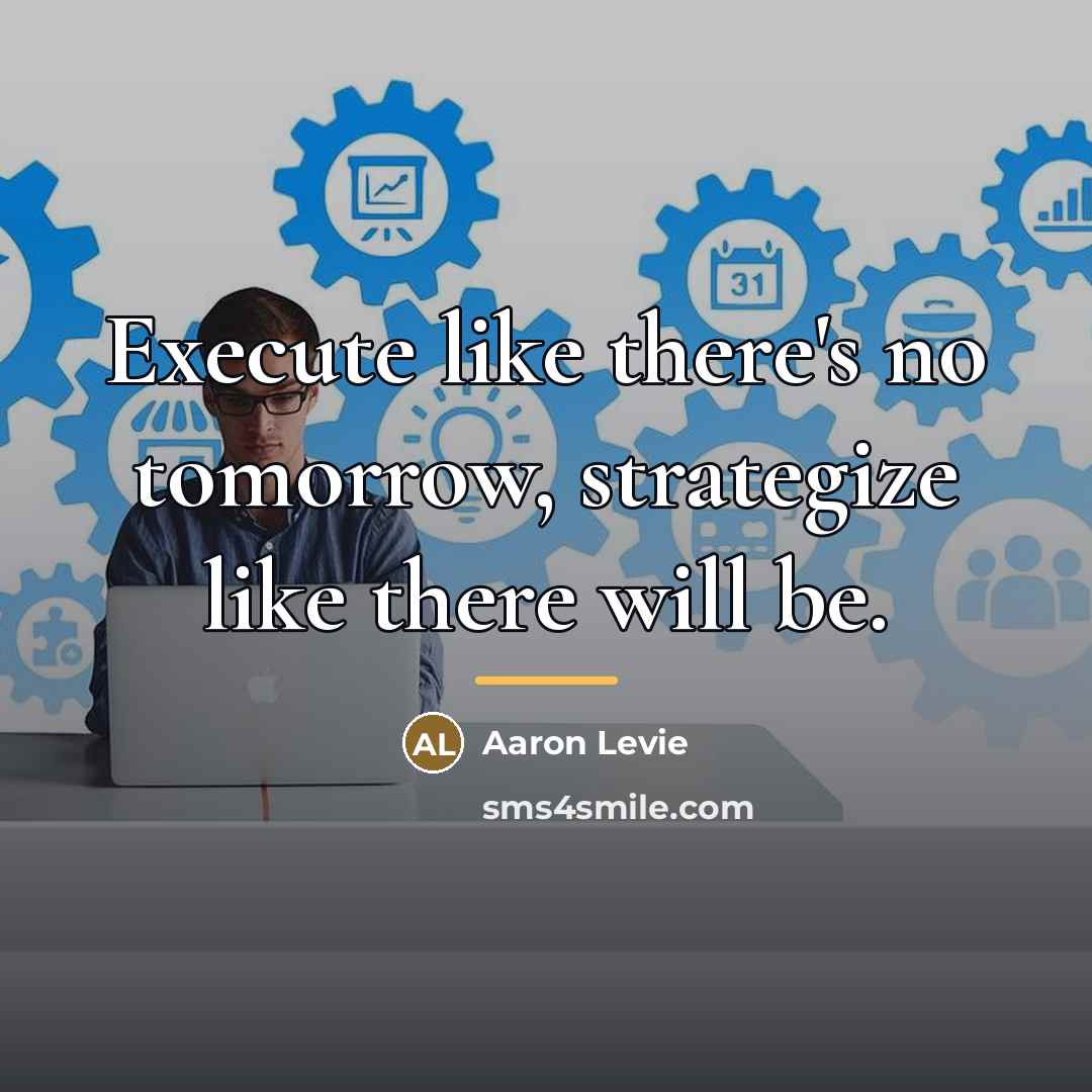 “Execute like there's no tomorrow, strategize like there will be.…” quote by Aaron Levie