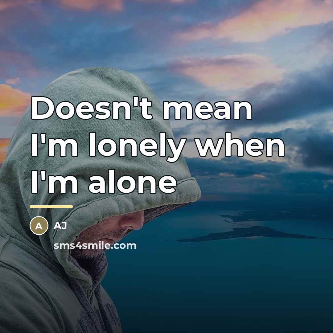 “Doesn't mean I'm lonely when I'm alone…” quote by AJ