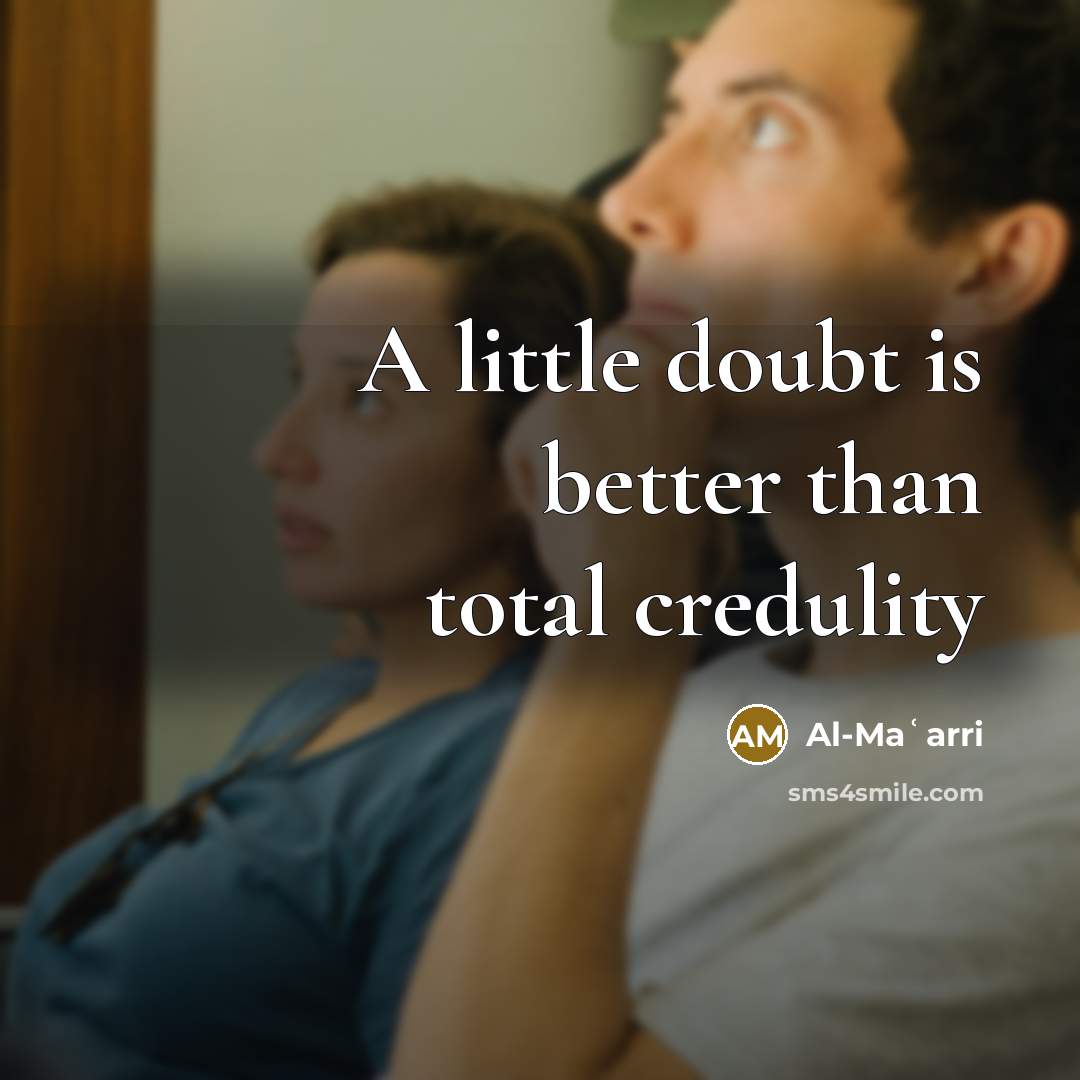 “A little doubt is better than total credulity…” quote by Al-Maʿarri