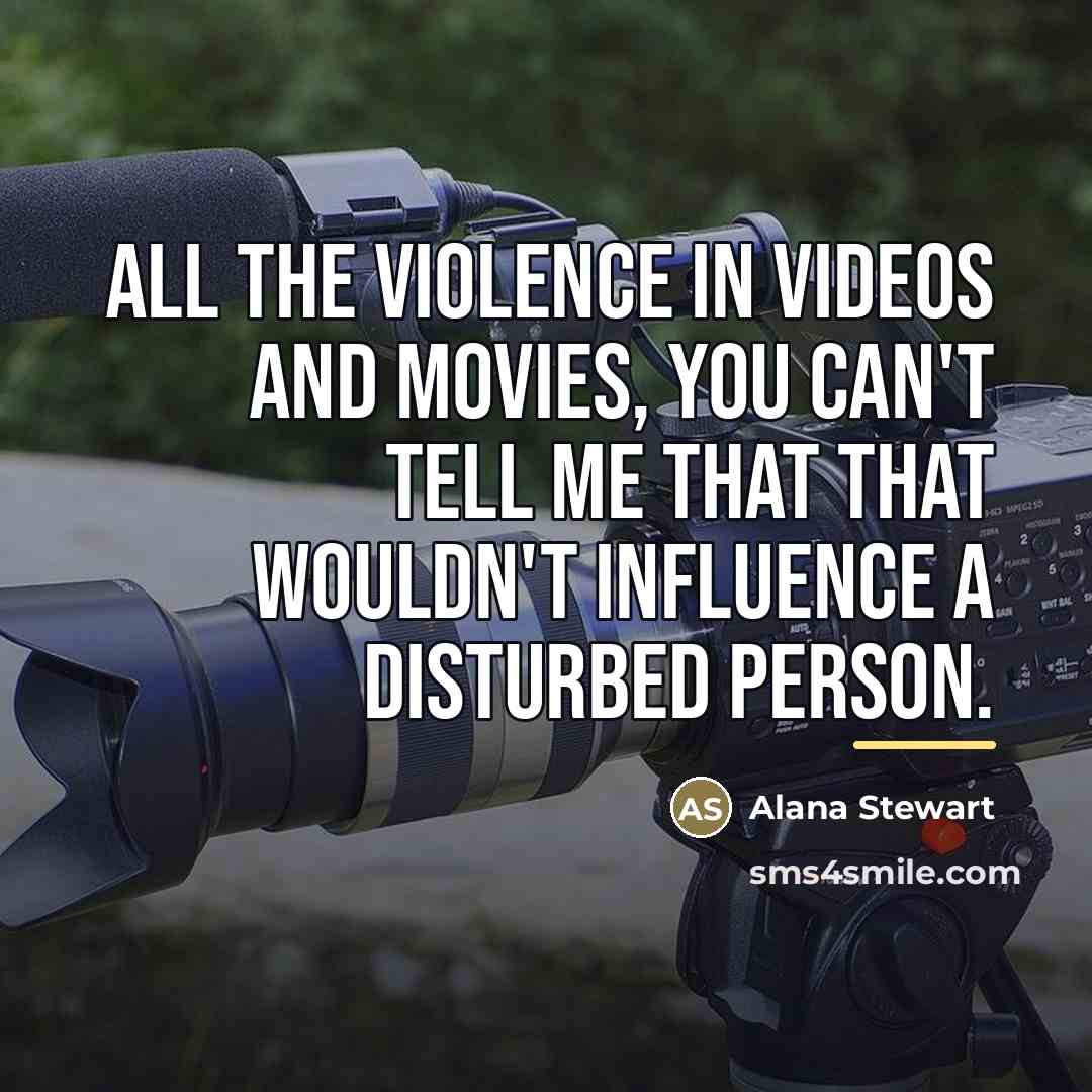 “All the violence in videos and movies, you can't tell…” quote by Alana Stewart