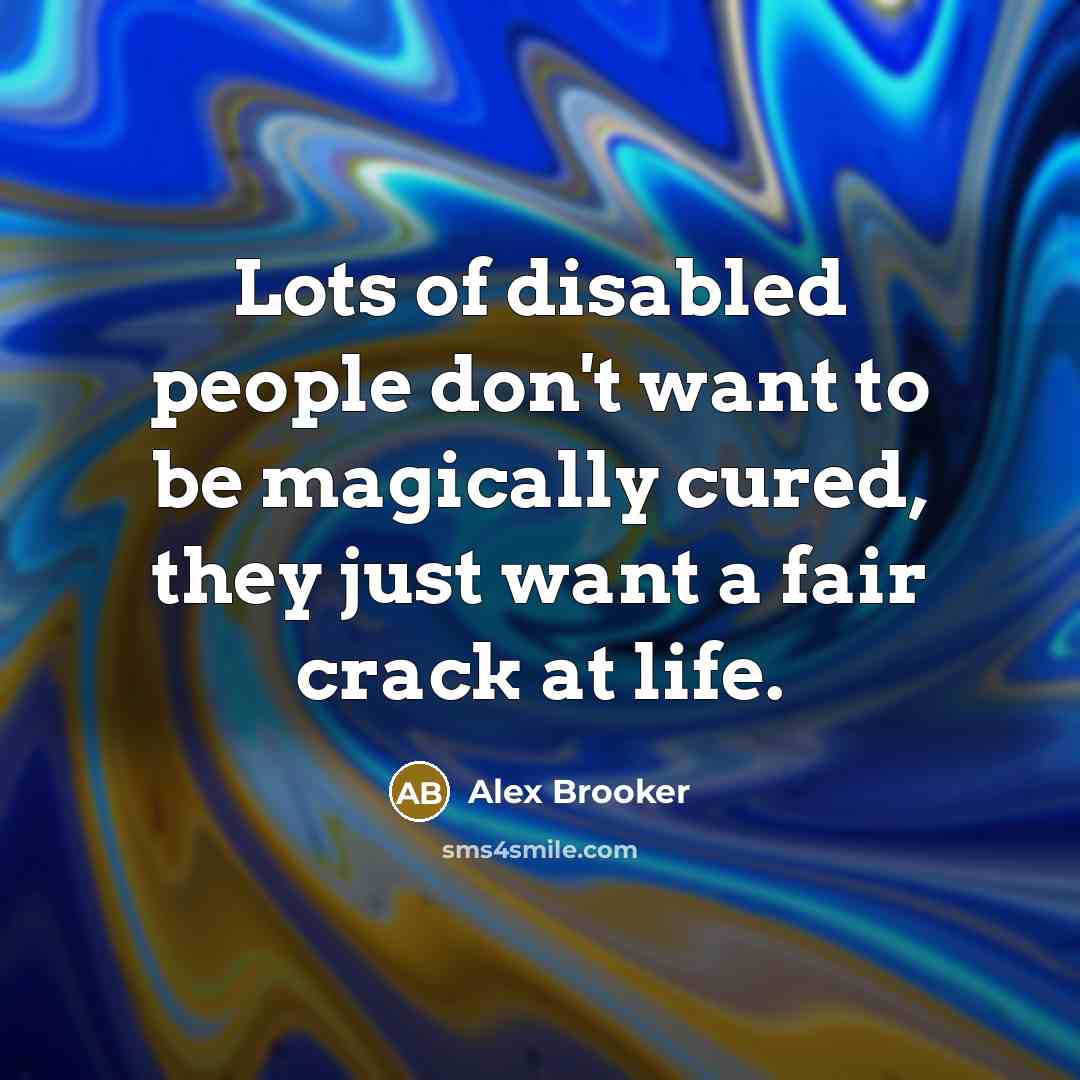 “Lots of disabled people don't want to be magically cured,…” quote by Alex Brooker
