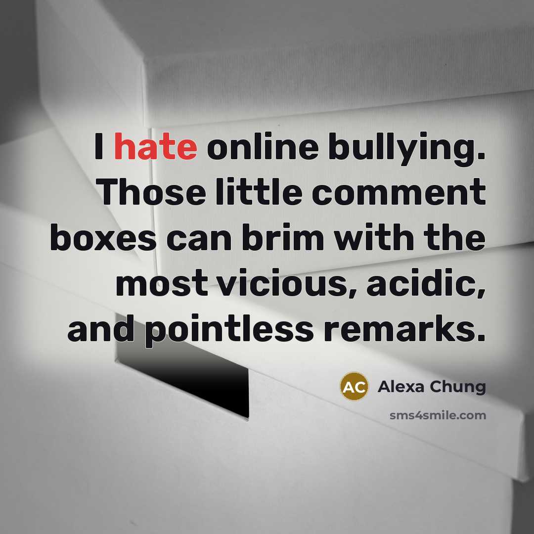 “I hate online bullying. Those little comment boxes can brim…” quote by Alexa Chung
