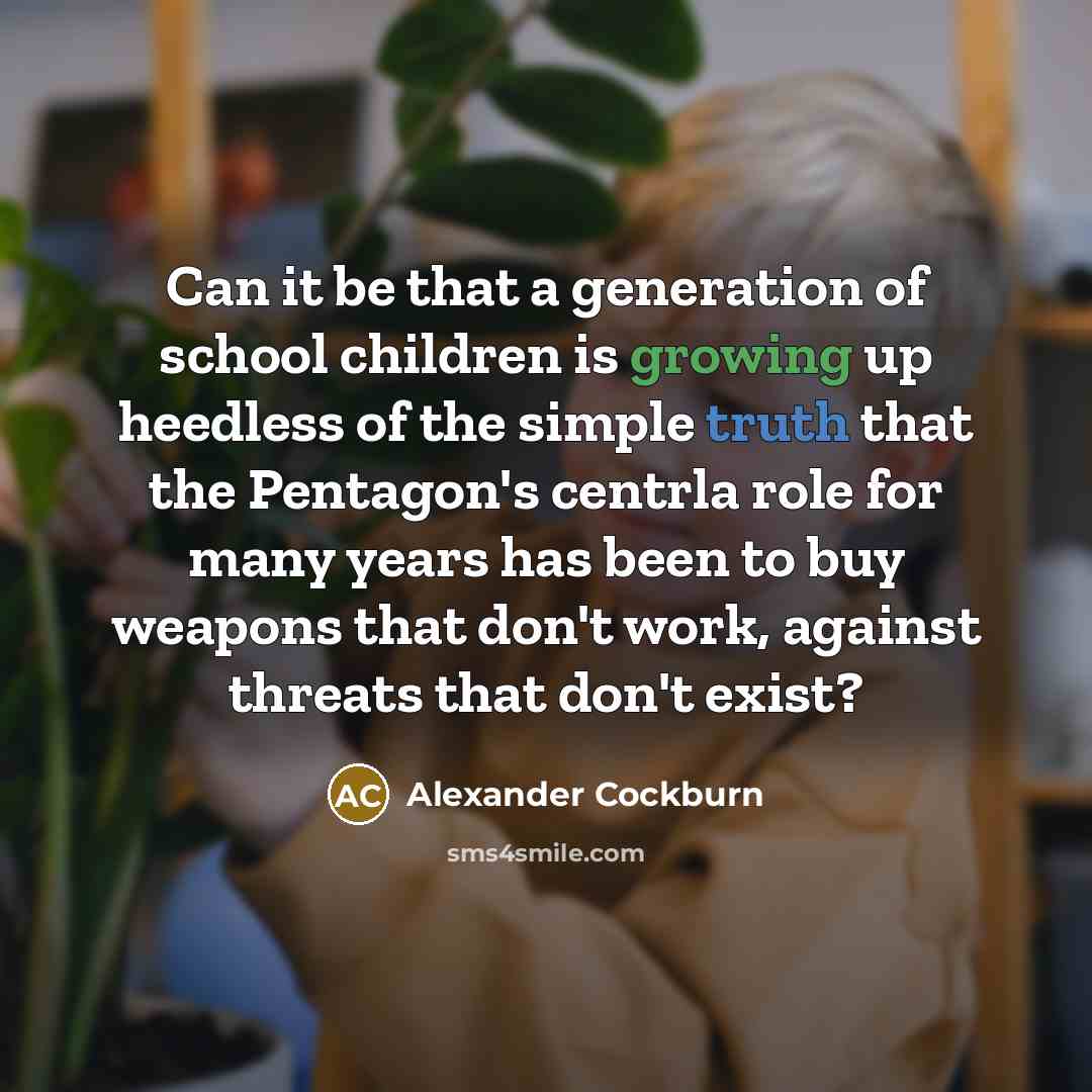 “Can it be that a generation of school children is…” quote by Alexander Cockburn
