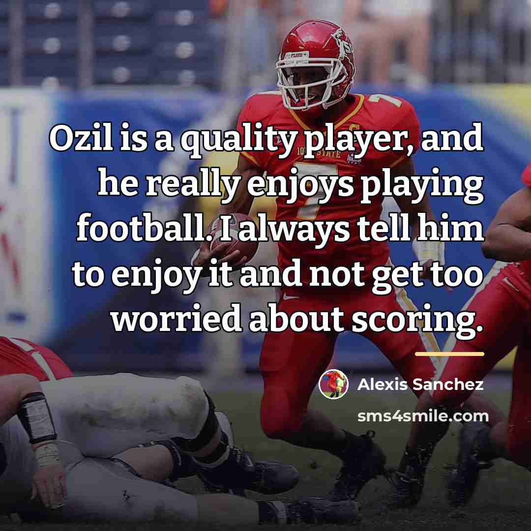 “Ozil is a quality player, and he really enjoys playing…” quote by Alexis Sanchez