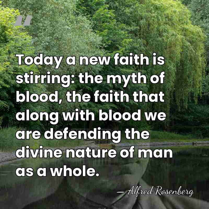 Today a new faith is stirring: the myth of blood, the faith&hellip; - Alfred Rosenberg