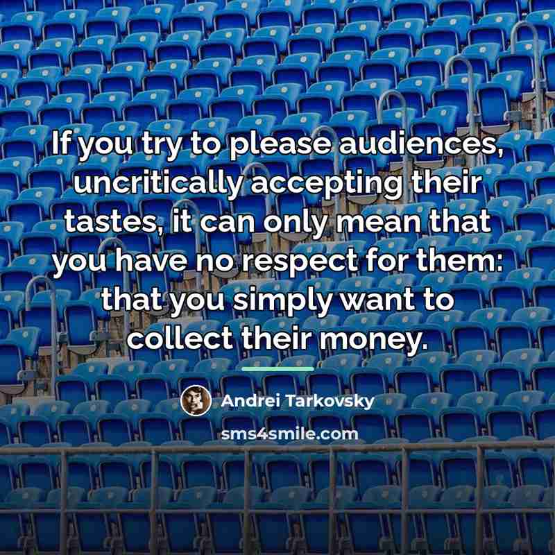 “If you try to please audiences, uncritically accepting their tastes,…” quote by Andrei Tarkovsky