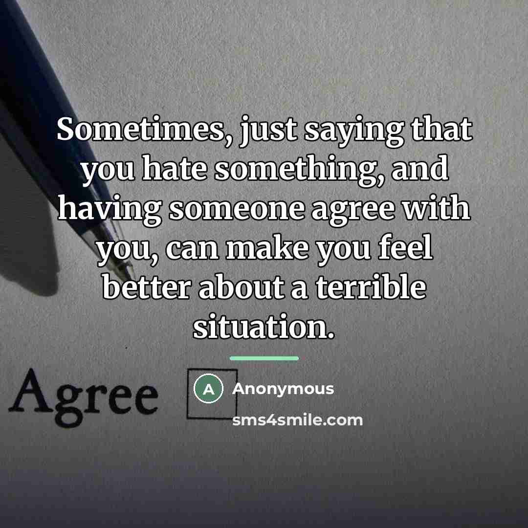 “Sometimes, just saying that you hate something, and having someone…” quote by Anonymous