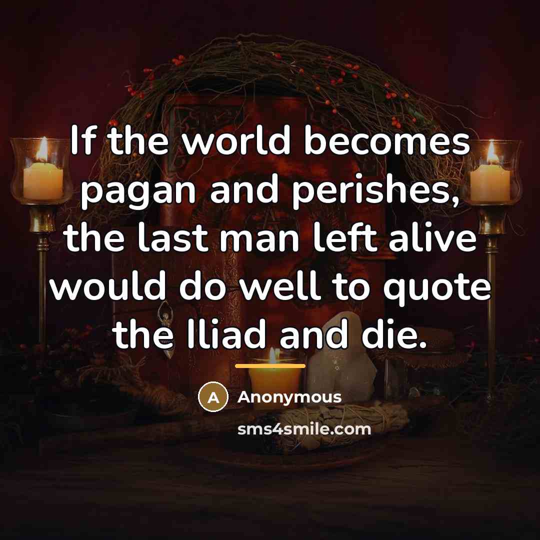 “If the world becomes pagan and perishes, the last man…” quote by Anonymous