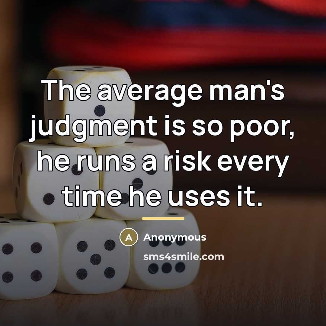 “The average man's judgment is so poor, he runs a…” quote by Anonymous
