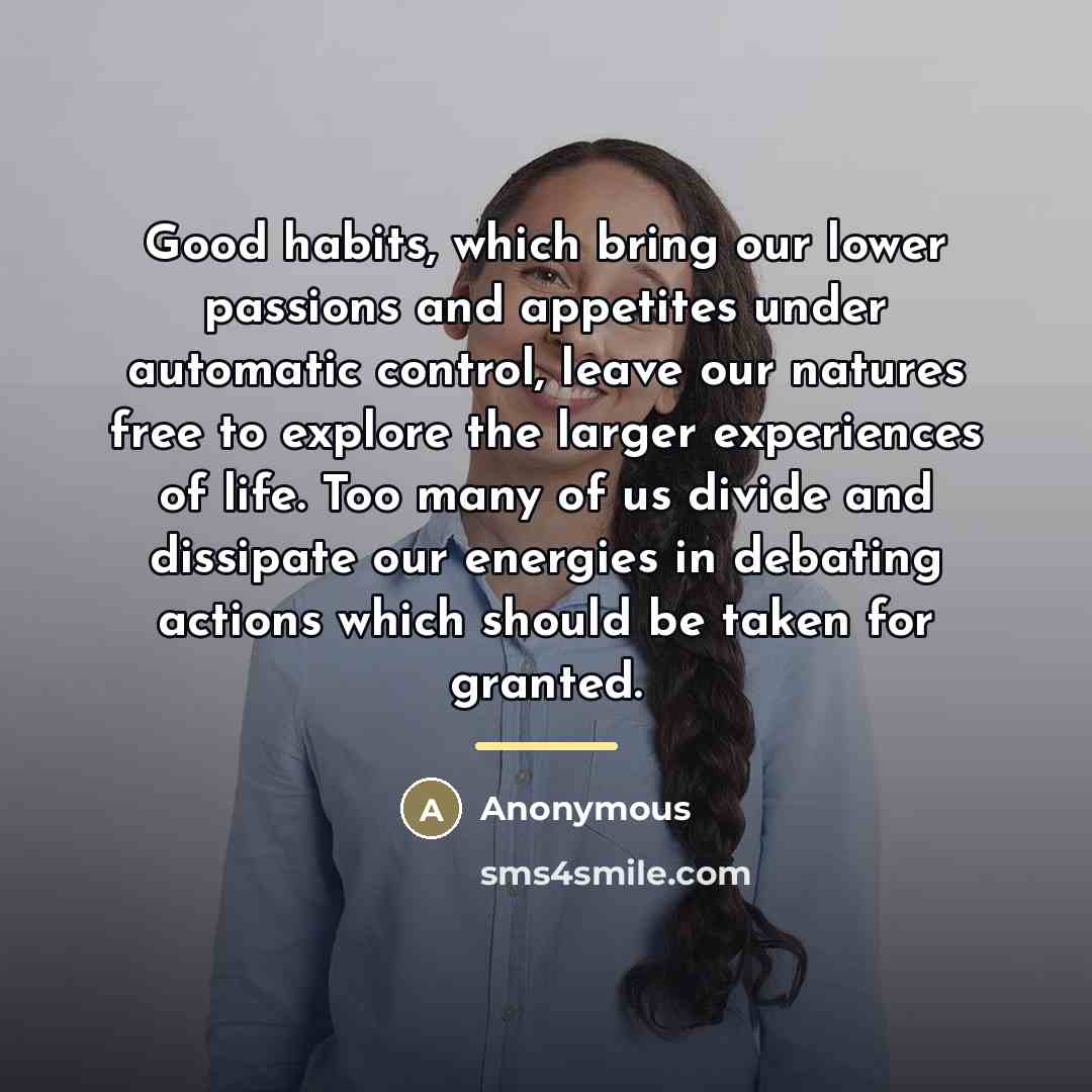 “Good habits, which bring our lower passions and appetites under…” quote by Anonymous