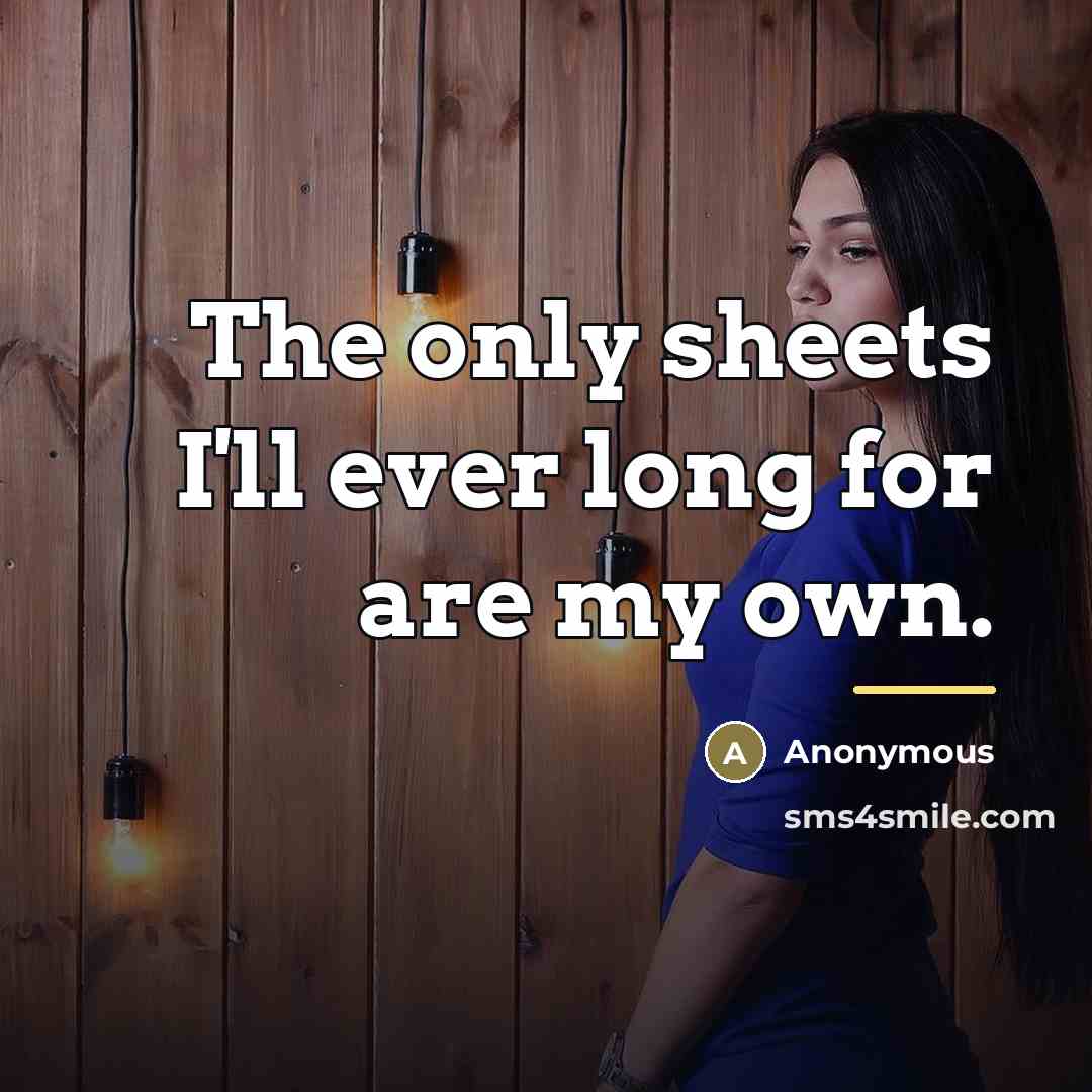 “The only sheets I'll ever long for are my own.…” quote by Anonymous