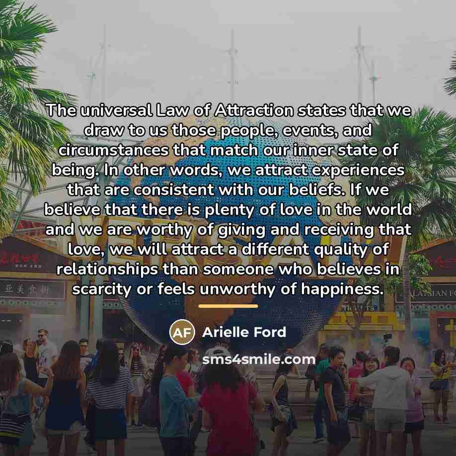 “The universal Law of Attraction states that we draw to…” quote by Arielle Ford