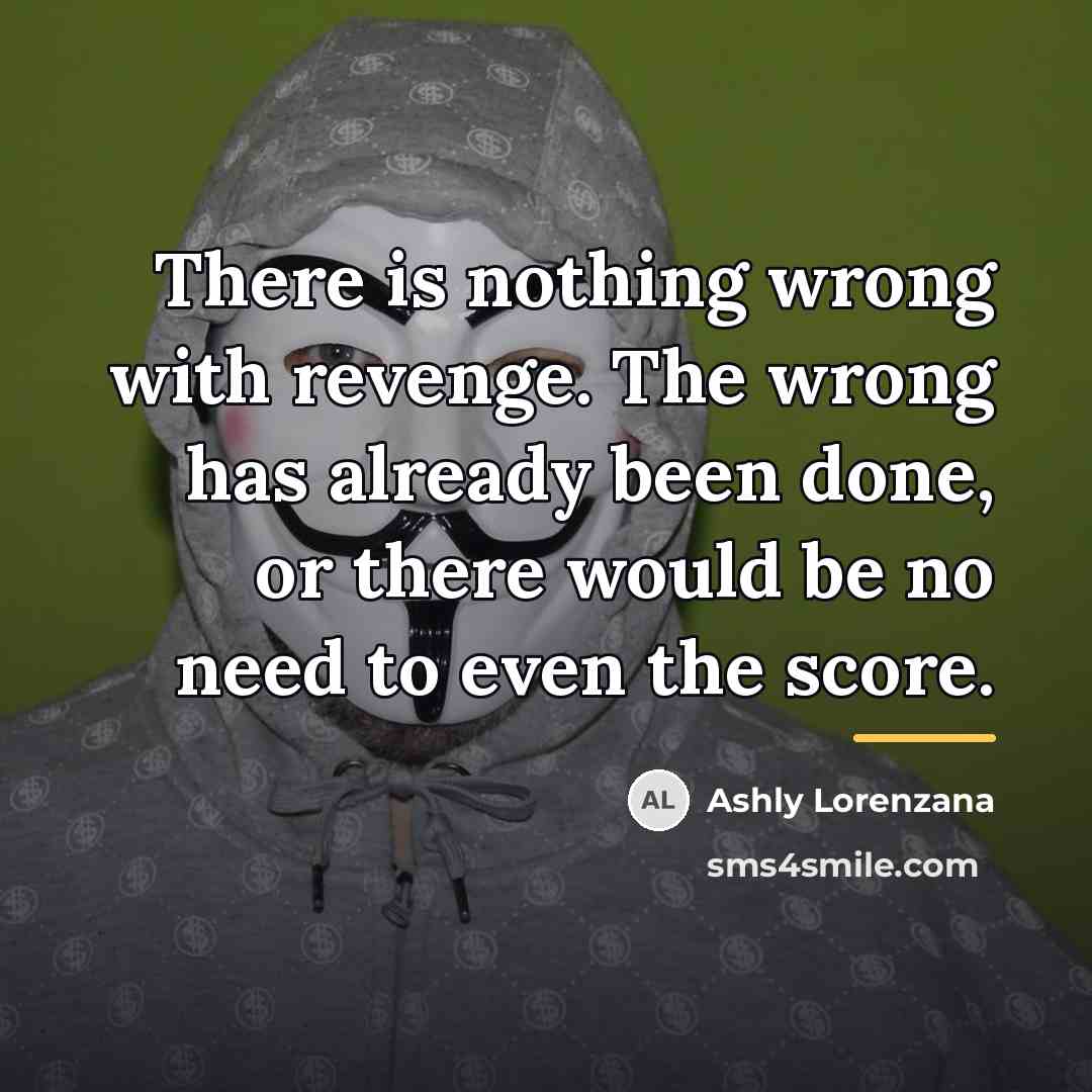 “There is nothing wrong with revenge. The wrong has already…” quote by Ashly Lorenzana