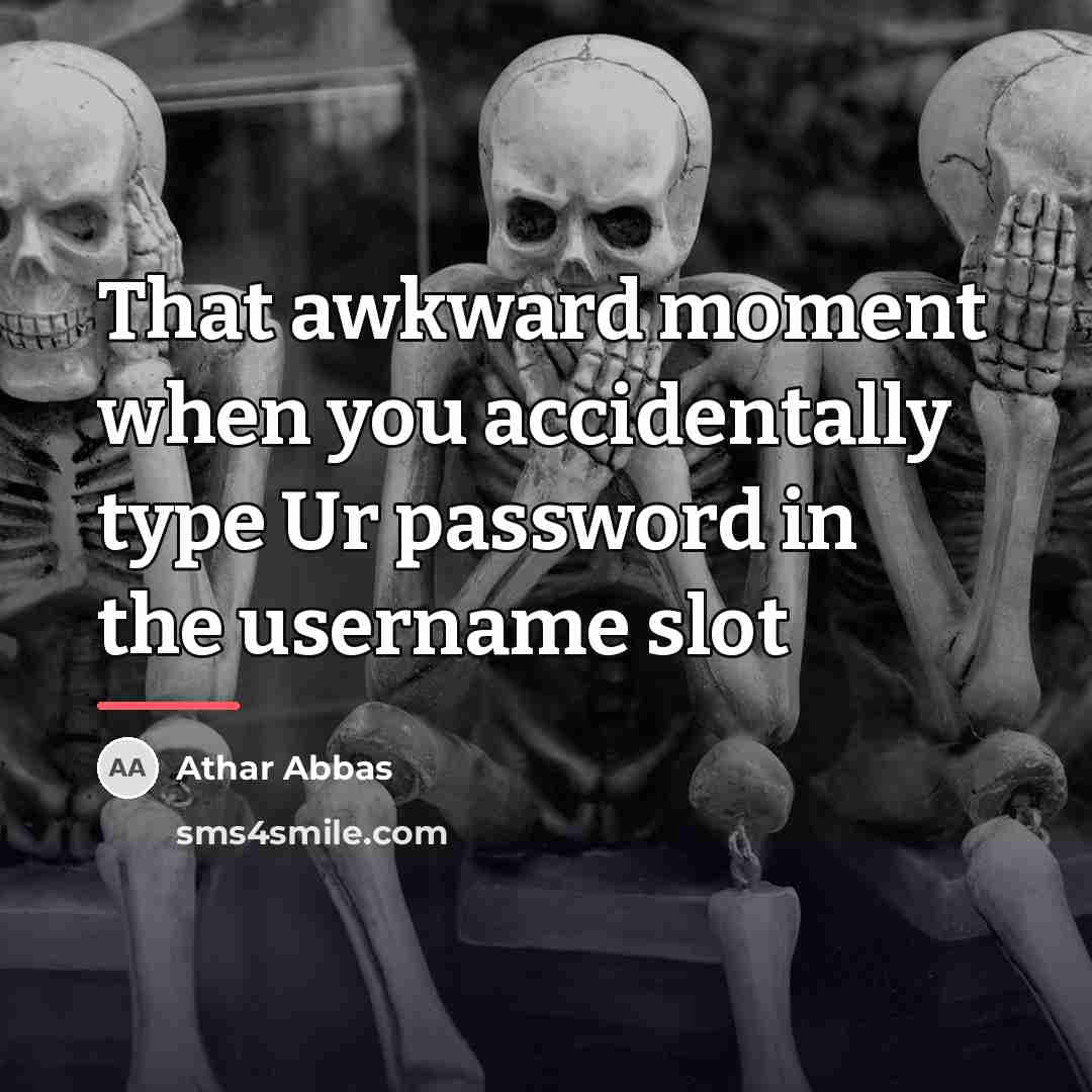“That awkward moment when you accidentally type Ur password in…” quote by Athar Abbas