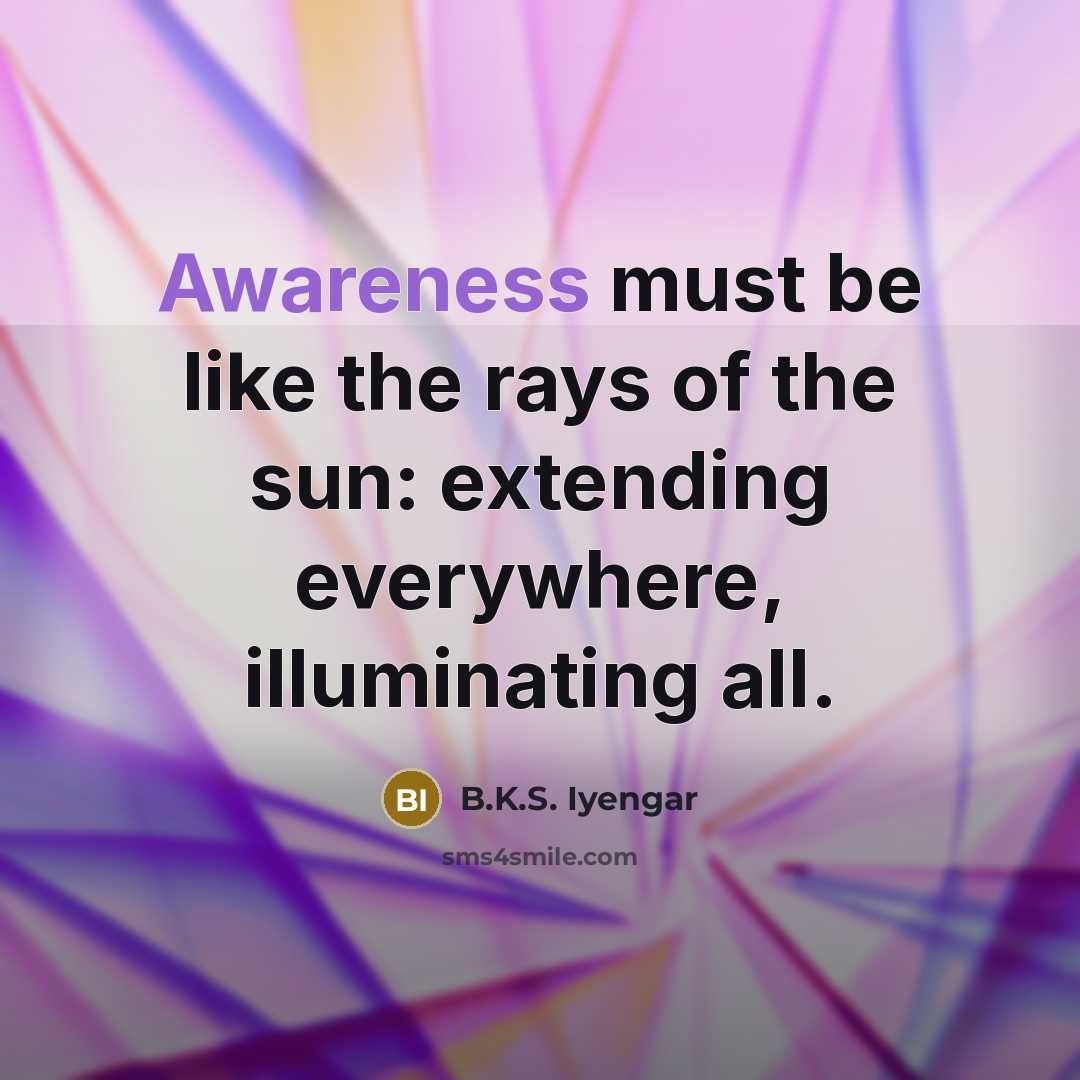“Awareness must be like the rays of the sun: extending…” quote by B.K.S. Iyengar