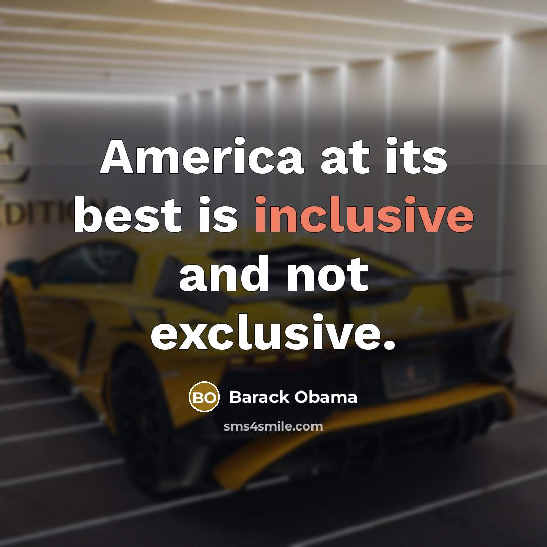 “America at its best is inclusive and not exclusive.…” quote by Barack Obama