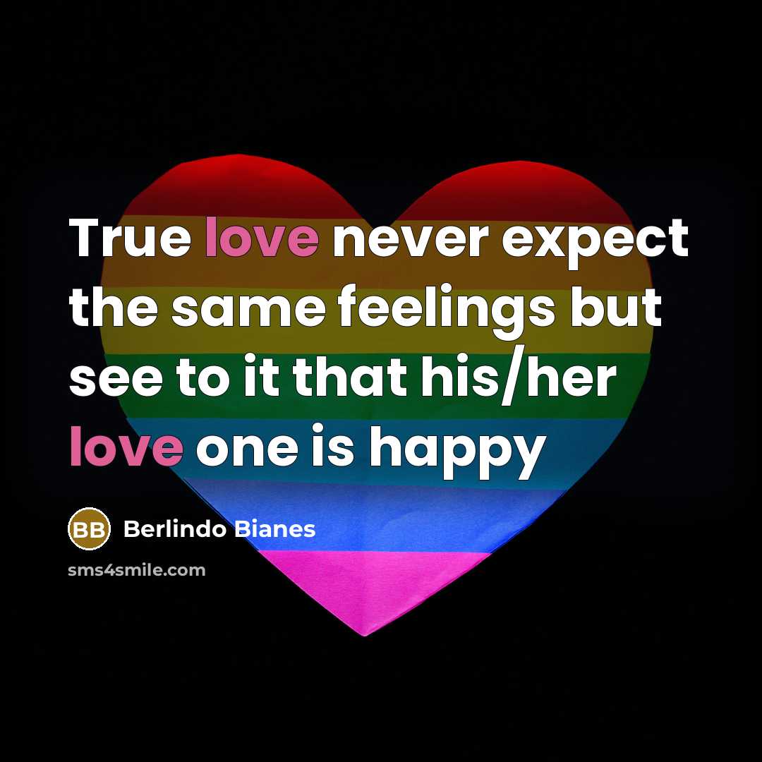 “True love never expect the same feelings but see to…” quote by Berlindo Bianes