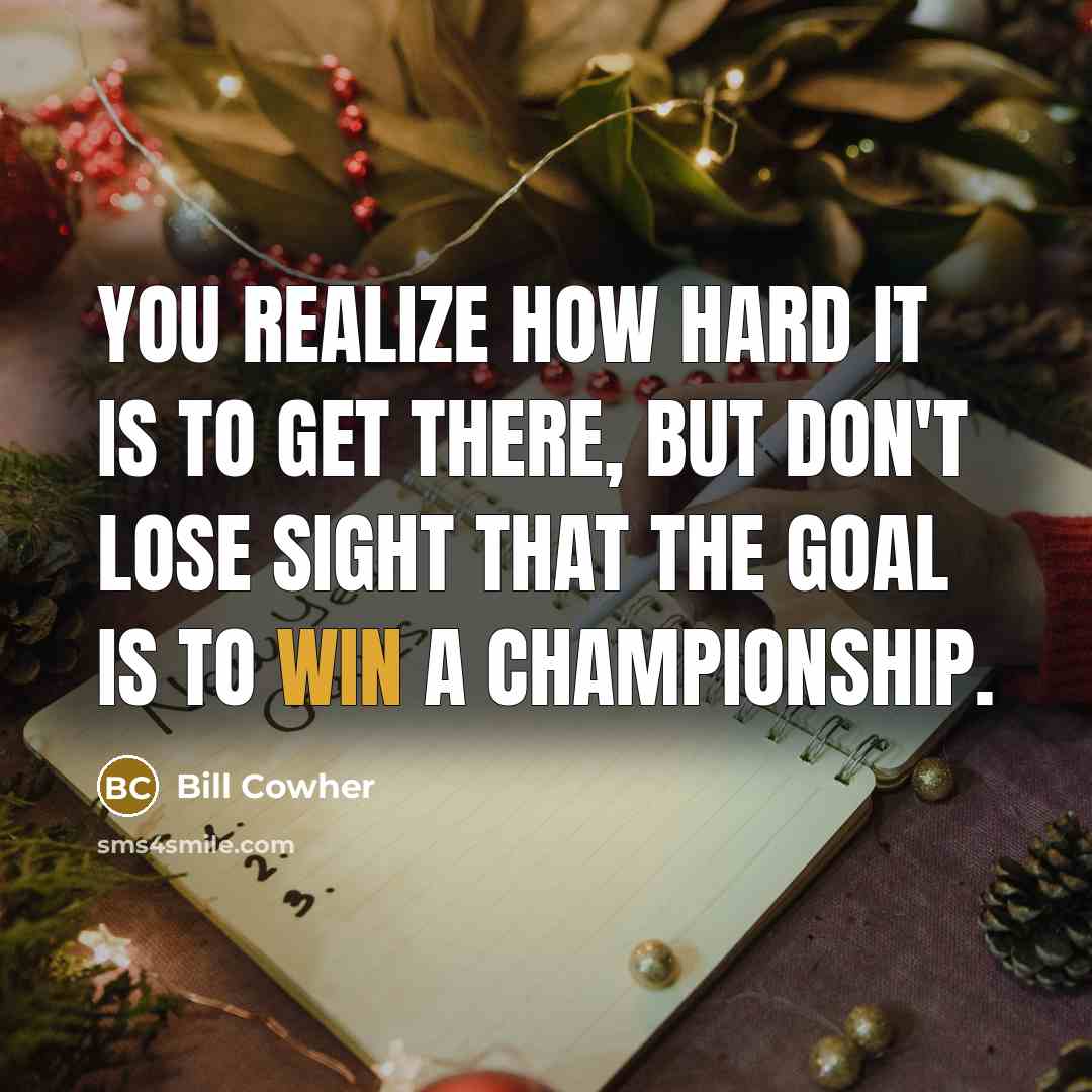 “You realize how hard it is to get there, but…” quote by Bill Cowher