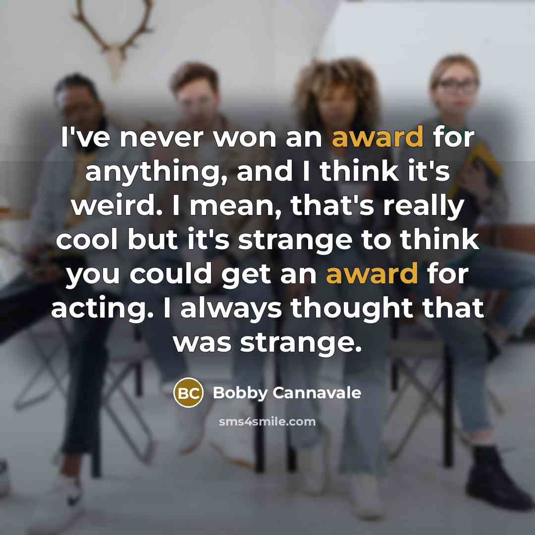 “I've never won an award for anything, and I think…” quote by Bobby Cannavale