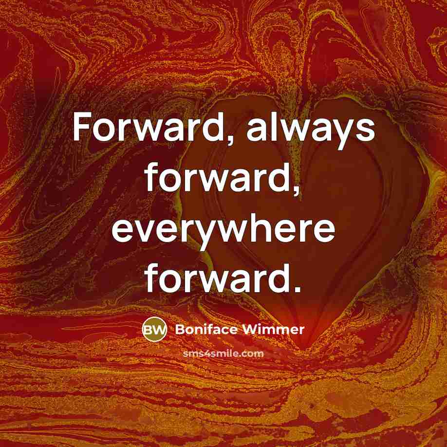 “Forward, always forward, everywhere forward.” quote by Boniface Wimmer